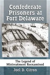Book cover of Confederate Prisoners at Fort Delaware by Joel D. Citron