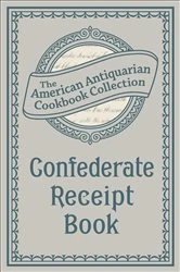 Book cover of Confederate Receipt Book by Antiquarian Collection Cookbook