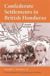 Book cover of Confederate Settlements in British Honduras by Simmons, Donald C., Jr.