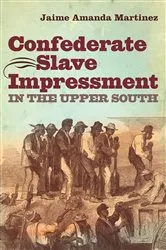 Book cover of Confederate Slave Impressment in the Upper South by Unknown