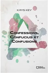 Book cover of Confessions, Confucius et Confusions by Krys Key