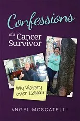 Book cover of Confessions of a Cancer Survivor - My Victory over Cancer by Angel Moscatelli