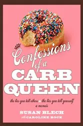 Book cover of Confessions of a Carb Queen by Susan Blech