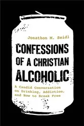 Book cover of Confessions of a Christian Alcoholic by Jonathon M. Seidl