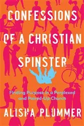 Book cover of Confessions of a Christian Spinster by Alisha Plummer