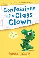 Book cover of Confessions of a Class Clown by Arianne Costner