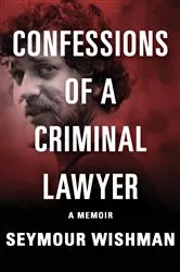 Book cover of Confessions of a Criminal Lawyer by Seymour Wishman