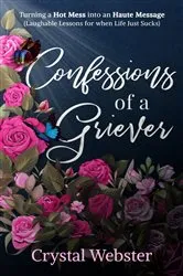 Book cover of Confessions of a Griever by Crystal Webster