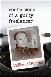 Book cover of Confessions of a Guilty Freelancer by William O'Rourke