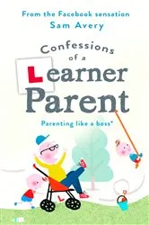 Book cover of Confessions of a Learner Parent by Sam Avery