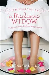 Book cover of Confessions of a Mediocre Widow by Catherine Tidd