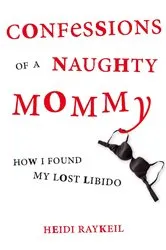 Book cover of Confessions of a Naughty Mommy by Heidi Raykeil