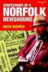 Book cover of Confessions of a Norfolk Newshound by Keith Skipper