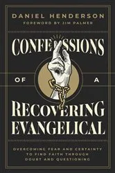 Book cover of Confessions of a Recovering Evangelical by Daniel Henderson