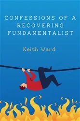 Book cover of Confessions of a Recovering Fundamentalist by Keith Ward