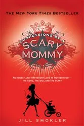 Book cover of Confessions of a Scary Mommy by Jill Smokler