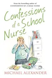 Book cover of Confessions of a School Nurse by Michael Alexander