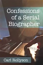 Book cover of Confessions of a Serial Biographer by Carl Rollyson