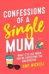 Book cover of Confessions of a Single Mum by Amy Nickell