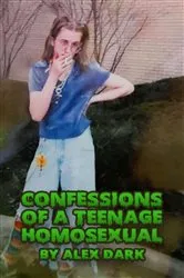 Book cover of Confessions of a Teenage Homosexual by Alex Dark