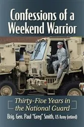 Book cover of Confessions of a Weekend Warrior by Smith, Brig. Gen. Paul “Greg”, US Army (retired)
