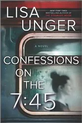 Book cover of Confessions on the 7:45: A Novel by Lisa Unger