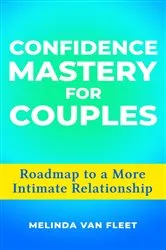Book cover of Confidence Mastery for Couples- Roadmap to a More Intimate Relationship by Melinda Van Fleet