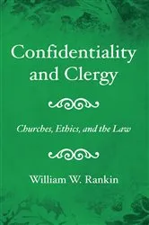 Book cover of Confidentiality and Clergy by William W. Rankin