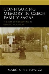 Book cover of Configuring Memory in Czech Family Sagas by Marcin Filipowicz