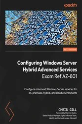 Book cover of Configuring Windows Server Hybrid Advanced Services Exam Ref AZ-801 by Chris Gill
