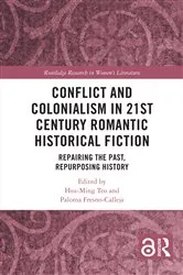 Book cover of Conflict and Colonialism in 21st Century Romantic Historical Fiction by Hsu-Ming Teo