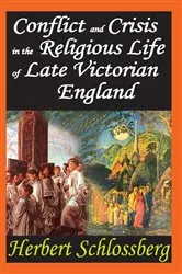 Book cover of Conflict and Crisis in the Religious Life of Late Victorian England by Herbert Schlossberg