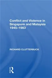 Book cover of Conflict And Violence In Singapore And Malaysia, 1945-1983 by Richard Clutterbuck