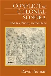 Book cover of Conflict in Colonial Sonora by David Yetman