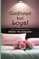 Book cover of Conflicted but Loyal by Walter the Educator