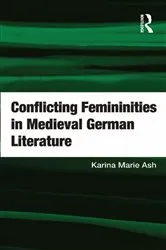Book cover of Conflicting Femininities in Medieval German Literature by Karina Marie Ash