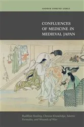 Book cover of Confluences of Medicine in Medieval Japan by Andrew Edmond Goble