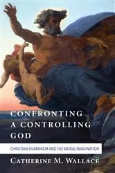 Book cover of Confronting a Controlling God by Catherine M. Wallace