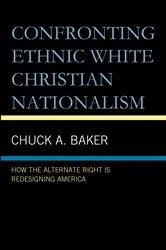 Book cover of Confronting Ethnic White Christian Nationalism by Chuck A. Baker