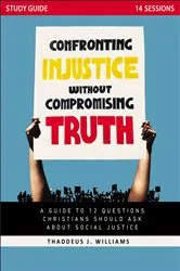 Book cover of Confronting Injustice without Compromising Truth Study Guide by Thaddeus J. Williams