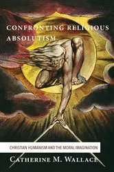 Book cover of Confronting Religious Absolutism by Catherine M. Wallace
