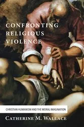 Book cover of Confronting Religious Violence by Catherine M. Wallace