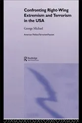 Book cover of Confronting Right Wing Extremism and Terrorism in the USA by George Michael