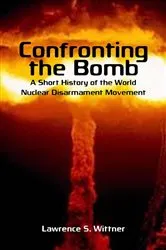 Book cover of Confronting the Bomb by Lawrence S. Wittner