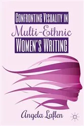 Book cover of Confronting Visuality in Multi-Ethnic Women’s Writing by A. Laflen