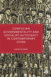 Book cover of Confucian Governmentality and Socialist Autocracy in Contemporary China by Chih-yu Shih