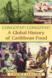 Book cover of Congotay! Congotay! A Global History of Caribbean Food by Candice Goucher