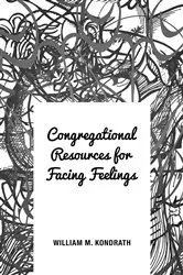 Book cover of Congregational Resources for Facing Feelings by William M. Kondrath
