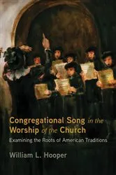 Book cover of Congregational Song in the Worship of the Church by William L. Hooper