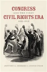 Book cover of Congress and the First Civil Rights Era, 1861-1918 by Jeffery A. Jenkins